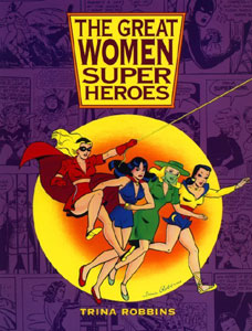 Click HERE to order The Great Women Super Heroes by Trina Robbins