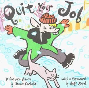 Click HERE to order Quit Your Job by James Kochalka