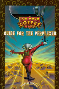 Click here to order TOO MUCH COFFEE MAN'S GUIDE FOR THE PERPLEXED